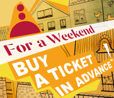 <b>BUY A TICKET IN ADVANCE<BR>for the weekend!</b>