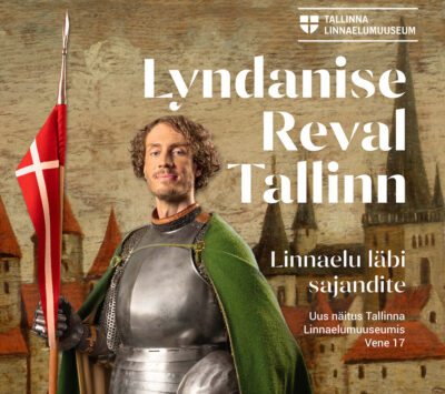 NEW EXHIBITION<br><b>"Lyndanise. Reval. Tallinn. City Life Through the Centuries" at the Tallinn City Life Museum</b><br>