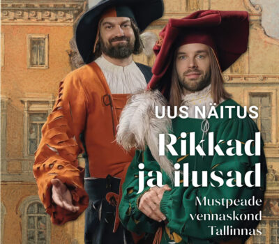 NEW EXHIBITION <br><b>"The Wealthy and Handsome. The Brotherhood of Blackheads in Tallinn" at the Tallinn City Life Museum</b><br>